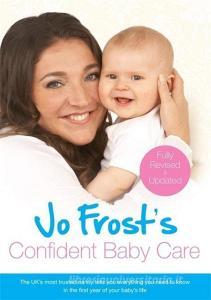Jo Frost's Confident Baby Care di Jo Frost edito da Orion Publishing Co