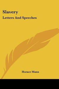 Slavery: Letters and Speeches di Horace Mann edito da Kessinger Publishing