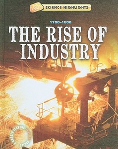 The Rise of Industry: 1700-1800 di Charlie Samuels edito da Gareth Stevens Publishing