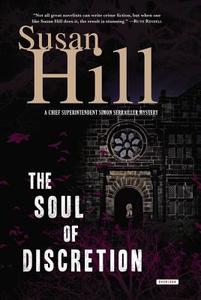 The Soul of Discretion: A Chief Superintendent Simon Serrailler Mystery di Susan Hill edito da Overlook Books