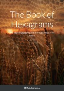 The Book of Hexagrams di Gmt Astronomica. edito da Lulu.com