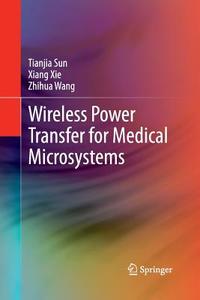 Wireless Power Transfer for Medical Microsystems di Tianjia Sun, Zhihua Wang, Xiang Xie edito da Springer New York