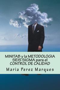 Minitab y La Metodologia Seis SIGMA Para El Control de Calidad di Maria Perez Marques edito da Createspace