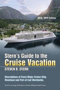 Stern's Guide To The Cruise Vacation: 2018/2019 Edition: Descriptions Of Every Major Cruise Ship, Riverboat And Port Of Call Worldwide. di Steven B. Stern edito da Xlibris