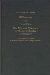 Wilhelmine and Nicolai the Life and Opinions of Master Sebaldus Nothanker: Masterworks of the German Rococo and Enlightenment di Moritz August Von Thummel edito da Camden House (NY)