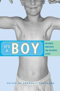 It's a Boy: Women Writers on Raising Sons di Andrea J. Buchanan edito da SEAL PR CA
