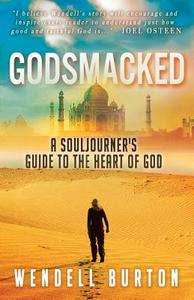 Godsmacked: A Souljourner's Guide to the Heart of God di Wendell Burton edito da STONEHOUSE INK