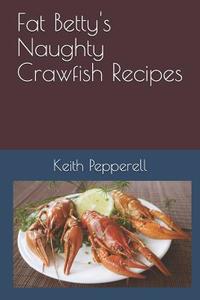 FAT BETTYS NAUGHTY CRAYFISH RE di Keith Pepperell edito da INDEPENDENTLY PUBLISHED