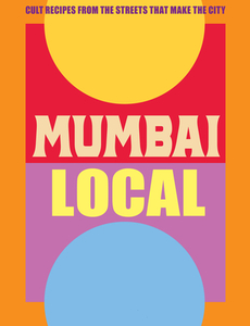 Mumbai Local: Cult Recipes from the Streets That Make the City di Jessi Singh edito da SMITH STREET BOOKS