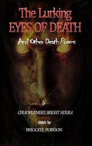 The Lurking Eyes of Death: And Other Death Poems di Chukwuemeke Bright Nduka edito da Createspace Independent Publishing Platform