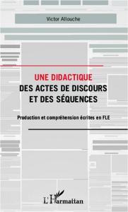 Une didactique des actes de discours et des séquences di Victor Allouche edito da Editions L'Harmattan