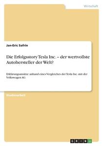 Die Erfolgsstory Tesla Inc. - der wertvollste Autohersteller der Welt? di Jan-Eric Safrin edito da GRIN Verlag