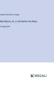 Ned Myers; Or, a Life Before the Mast di James Fenimore Cooper edito da Megali Verlag