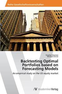 Backtesting Optimal Portfolios based on Forecasting Models di Stephan Kranner, Michael Christl edito da AV Akademikerverlag