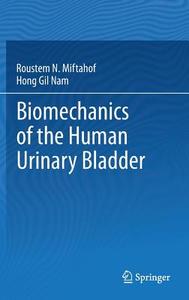 Biomechanics of the Human Urinary Bladder di Roustem N. Miftahof, Hong Gil Nam edito da Springer Berlin Heidelberg