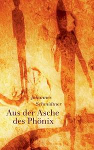 Aus der Asche des Phönix di Johannes Schmidtner edito da Books on Demand