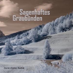 Sagenhaftes Graubünden di Horst-Dieter Radke edito da Books on Demand