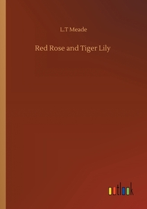 Red Rose and Tiger Lily di L. T Meade edito da Outlook Verlag