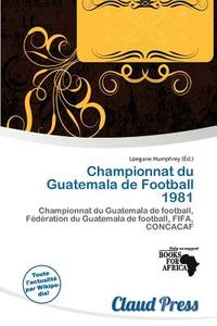 Championnat Du Guatemala De Football 1981 edito da Claud Press