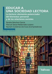 Educar a una sociedad lectora: La lectura: elemento potenciador del bienestar personal y de las relaciones sociales edito da Narcea, S.A. de Ediciones