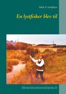 En lystfisker blev til di Niels P. Arildskov edito da Books on Demand