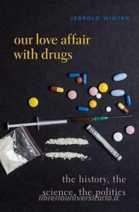 The Drugs We Love: (and Sometimes Hate) di Jerrold Winter edito da OXFORD UNIV PR