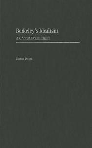 Berkeley's Idealism: A Critical Examination di Georges Dicker edito da OXFORD UNIV PR