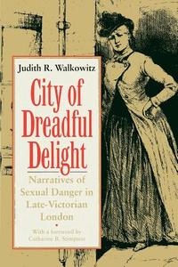 City of Dreadful Delight di Judith R. Walkowitz edito da The University of Chicago Press
