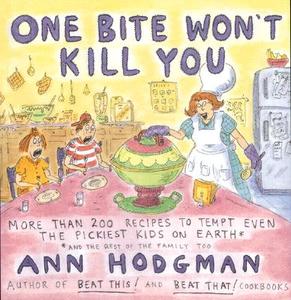 One Bite Won't Kill You: More Than 200 Hundred Recipes to Tempt Even the Pickiest Kids on Earth: And Therest of the Family Too di Ann Hodgman edito da Houghton Mifflin Harcourt (HMH)