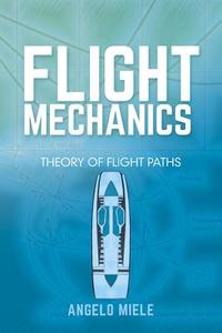Flight Mechanics: Theory of Flight Paths di Angelo Miele edito da Dover Publications Inc.