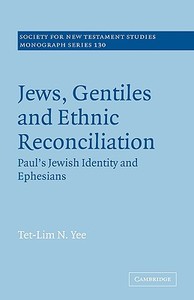 Jews, Gentiles and Ethnic Reconciliation di Tet-Lim N. Yee, Yee Tet-Lim N. edito da Cambridge University Press