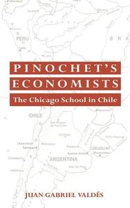 Pinochet's Economists di Juan Gabriel Valdes edito da Cambridge University Press