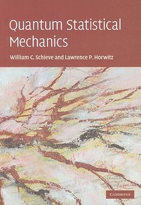 Quantum Statistical Mechanics di William C. (University of Texas Schieve, Lawrence P. (Tel-Aviv University) Horwitz edito da Cambridge University Press