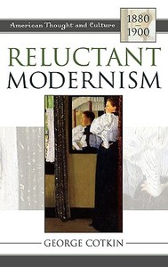 Reluctant Modernism di George Cotkin edito da Rowman & Littlefield Publishers, Inc.