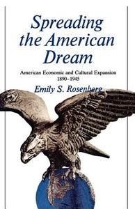 Spreading the American Dream di Emily S. Rosenberg edito da Farrar, Strauss & Giroux-3PL