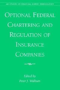 Optional Federal Chartering and Regulation of Insurance Companies di Peter J. Wallison edito da UNIV PR OF AMER