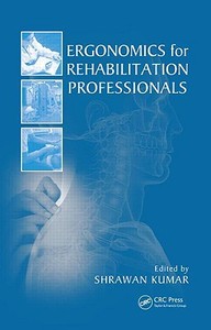 Ergonomics for Rehabilitation Professionals di Shrawan Kumar edito da CRC Press