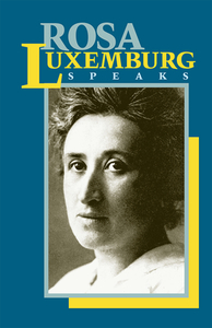 Rosa Luxemburg Speaks di Rosa Luxemburg edito da PATHFINDER PR