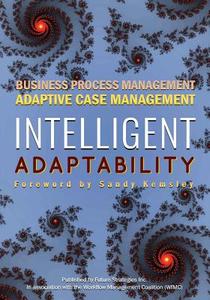 Intelligent Adaptability: Business Process Management, Adaptive Case Management di Nathaniel Palmer edito da FUTURE STRATEGIES INC