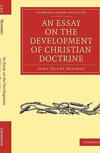 An Essay on the Development of Christian Doctrine di John Henry Newman edito da Cambridge University Press