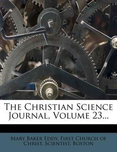 The Christian Science Journal, Volume 23... di Mary Baker Eddy, Scientist edito da Nabu Press