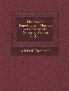 Elliptische Functionen: Theorie Und Geschichte di Alfred Enneper edito da Nabu Press