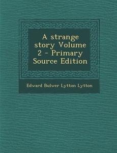 A Strange Story Volume 2 di Edward Bulwer Lytton Lytton edito da Nabu Press