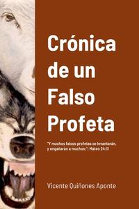 Cronica de un Falso Profeta di Vicente Quiñones Aponte edito da Lulu.com