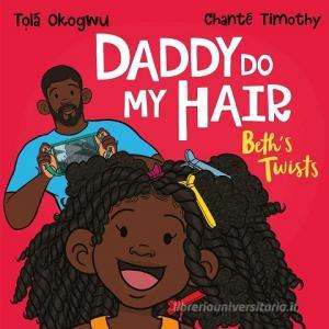 Daddy Do My Hair: Beth's Twists di Tola Okogwu edito da Simon & Schuster UK