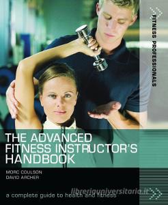 The Advanced Fitness Instructor's Handbook di David Archer, Morc Coulson edito da Bloomsbury Publishing PLC