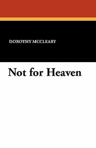 Not for Heaven di Dorothy McCleary edito da Wildside Press