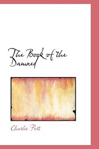 The Book Of The Damned di Charles Fort edito da Bibliolife
