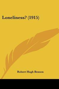 Loneliness? (1915) di Robert Hugh Benson edito da Kessinger Publishing