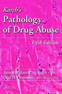 Karch's Pathology of Drug Abuse, Fifth Edition di Steven B. Karch, Olaf Drummer edito da Taylor & Francis Ltd.